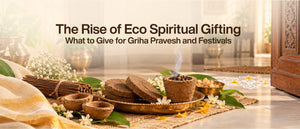 The Rise of Eco Spiritual Gifting: What to Give for Griha Pravesh and Festivals