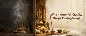 Why Indoor Air Quality Drops During Pooja - And What to Do About It